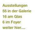 Ausstellungen
55 in der Galerie
16 am Glas
6 im Foyer
weiter hier....
